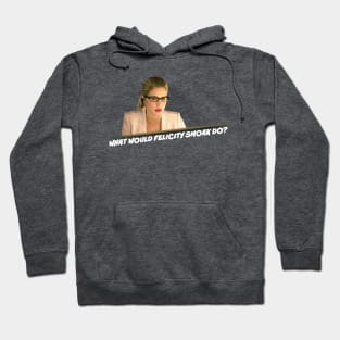 What Would Felicity Smoak Do? Hoodie